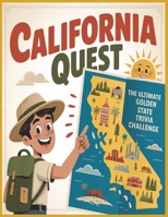 California Quest |.The Ultimate Golden State Trivia Challenge: 500 Questions and Answers on California’s Beauty, History, Landscapes, and Legends B0FPRGLSLJ Book Cover