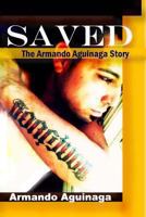 Saved: The Armando Aguinaga Story 149234026X Book Cover