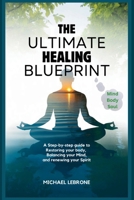 The Ultimate Healing Blueprint: A Step-by-Step Guide to Restoring Your Body, Balancing Your Mind, and Renewing Your Spirit B0FRXVM18N Book Cover