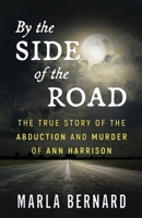 By The Side of The Road: The True Story Of The Abduction And Murder Of Ann Harrison 1957288485 Book Cover