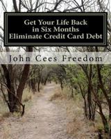 Get Your Life Back in Six Months Eliminate Credit Card Debt: The Consumer's Debt Elimination, Lawsuit Defensive, & Credit Repair Guide 1453892788 Book Cover
