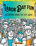 Labor Day Fun: Coloring Book for All Ages 1961634279 Book Cover