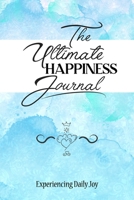 The Ultimate Happiness Journal: Experiencing Daily Joy (Zulzan Collection) 1670579344 Book Cover
