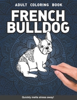 French bulldog Adults Coloring Book: frenchie mom gift for adults relaxation art large creativity grown ups coloring relaxation stress relieving ... boredom anti anxiety intricate ornate therapy B084DKBY7W Book Cover