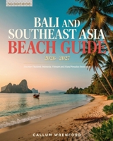 Bali and Southeast Asia Beach Guide 2026–2027: Discover Thailand, Indonesia, Vietnam and Island Paradise Destinations B0HJ2V46SL Book Cover