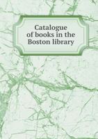 A Catalogue of the Books of the Boston Library Society 0559021364 Book Cover