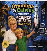 Grandma & Calvin Curious Science Museum Adventure: A STEM Picture Book for Kids Ages 4–8 About Science, Discovery, and Grandparent Adventures (Grandma & Calvin’s Adventures) B0HFJBTYD2 Book Cover
