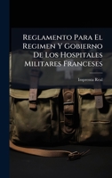Reglamento Para El Regimen Y Gobierno De Los Hospitales Militares Franceses (Spanish Edition) B0FKGT47R8 Book Cover