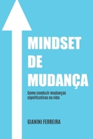 Mindset de Mudan�a: Como conduzir mudan�as significativas na vida 1691104175 Book Cover