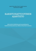 Kaksituhatvuotinen ajantieto: joka kodin käsikirja perisuomalaisesta kalenteriviisaudesta ja siihen liittyvistä tavoista (Finnish Edition) 952809452X Book Cover