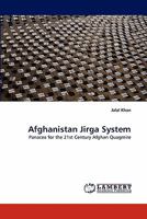 Afghanistan Jirga System: Panacea for the 21st Century Afghan Quagmire 3843361584 Book Cover