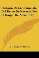 Historia De La Conquista Del Reino De Navarra Por El Duque De Alba (1843) 116758676X Book Cover