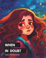 When in Doubt: A Heartfelt Journey Through Life's Little Worries and Moments of Uncertainty B0CTDR5D6C Book Cover