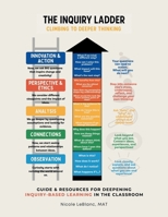 The Inquiry Ladder: Climbing to Deeper Thinking: Guide & Resources for Deepening Inquiry-Based Learning in the Classroom B0F5WSJKB5 Book Cover