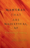 Mantras that are MAJESTICAL AF: For Artistry & Creativity B0DRNL6GKS Book Cover