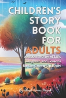 Children's Story Book for Adults: 20 Stories of Life, Laughter, and Lessons for the Grown-Up Heart B0CR5K9MGB Book Cover