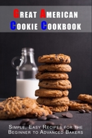Great American Cookie Cookbook: Simple, Easy Recipes for the Beginner to Advanced Bakers B0BW23B38Z Book Cover