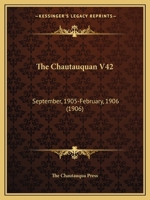 The Chautauquan V42: September, 1905-February, 1906 1167716752 Book Cover