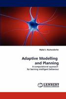 Adaptive Modelling and Planning: A computational approach for learning intelligent behaviour 3838394003 Book Cover