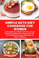 Simple Keto Diet Cookbook For Women: A Straightforward Guide To Proven, Easy & Delicious Keto Recipes For Women Over 50. Lose Weight fast, Improve Metabolism & Regain confidence 1801852723 Book Cover