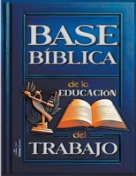 Base Bíblica de la Educación del Trabajo (La Enseñanza del Trabajo en la Biblia) (Spanish Edition) B0CVNPG6HH Book Cover