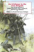 An Irishman in the Iron Brigade: The Civil War Memoirs of James P. Sullivan, Sergeant, 6th Wisconsin Volunteers (Irish in the Civil War) 0823215016 Book Cover