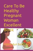 Care To Be Healthy Pregnant Woman Excellent Book B0BRQ644ST Book Cover