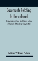 Documents Relating To The Colonial, Revolutionary And Post-Revolutionary History Of The State Of New Jersey 9354187188 Book Cover