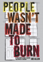 People Wasn't Made to Burn: A True Story of Housing, Race, and Murder in Chicago 1608461262 Book Cover