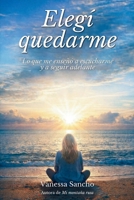 Elegí quedarme: Lo que me enseñó a escucharme y a seguir adelante (Spanish Edition) B0GZBX828T Book Cover