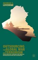 Outsourcing the Global War on Terrorism: Private Military Companies and American Intervention in Iraq and Afghanistan 1137372826 Book Cover