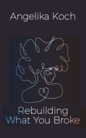 Rebuilding What You Broke B0F7HZ1RR6 Book Cover