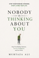 Nobody Is Thinking About You: Stop Overthinking Opinions, Let Go of Judgment, and Live Freely B0GYLN6NCZ Book Cover