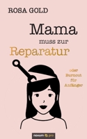 Mama muss zur Reparatur: oder Burnout für Anfänger (German Edition) 3958409849 Book Cover