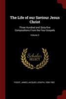 The Life of our Saviour Jesus Christ: Three Hundred and Sixty-five Compositions From the Four Gospels; Volume 3 1016365926 Book Cover