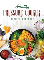 Healthy Pressure Cooker Recipes Cookbook: Flavorful Pressure Cooker Recipes for Any Taste and Occasion null Book Cover