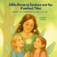 Little Renee of Sunshine and the Everkind Tales: A Gentle Fairy Tale Collection About Kindness, Confidence, and Big Feelings B0GDS2SPT9 Book Cover