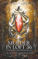 Murder in Loft 36: A Tempest Danvers Supernatural Tale B0BXRK5Y7C Book Cover