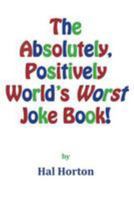 The Absolutely, Positively World's Worst Joke Book! 1499313535 Book Cover