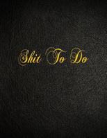 Shit To Do: 108 Page Blank Lined Notebook 1981185534 Book Cover