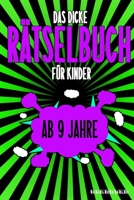 Das Dicke R�tselbuch F�r Kinder Ab 9 Jahre: Knifflige Aufgaben wie Wortschlangen, Zahlenr�tsel, Labyrinth Spiele, R�tselaufgaben, Kreuzwortr�tsel mit Bilder und Knobelaufgaben die Spa� machen. Buch mi B084DFYHDN Book Cover