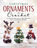 Christmas Ornaments to Crochet: 31 Festive and Fun-to-Make Designs for a Handmade Holiday 1950934608 Book Cover
