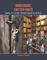 Morehouse Critter Knits: Simple, Fun Animal-Themed Projects for All Book B0CSDW3HDT Book Cover