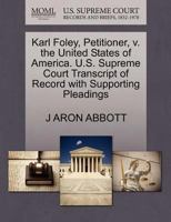 Karl Foley, Petitioner, v. the United States of America. U.S. Supreme Court Transcript of Record with Supporting Pleadings 1270252585 Book Cover