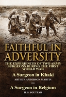Faithful in Adversity: The Experiences of Two Army Surgeons During the First World War-A Surgeon in Khaki by Arthur Anderson Martin & a Surge 1782823204 Book Cover