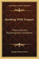 Speaking With Tongues: Historically And Psychologically Considered 1162971266 Book Cover