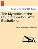 The Mysteries of the Court of London. With illustrations. Vol. V. Vol. I, Third Series. 1241370834 Book Cover