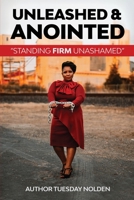 Unleashed & Anointed: "Standing Firm Unashamed" B08VFRSVX8 Book Cover