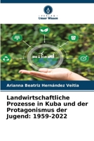 Landwirtschaftliche Prozesse in Kuba und der Protagonismus der Jugend: 1959-2022 (German Edition) 6209509452 Book Cover