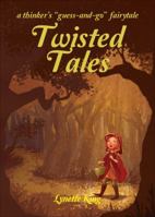 Twisted Tales: A Thinker's "Guess-And-Go" Fairy Tale 1625104715 Book Cover